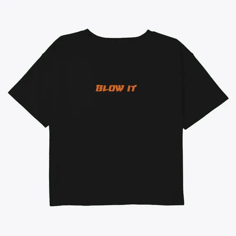 BLOW IT